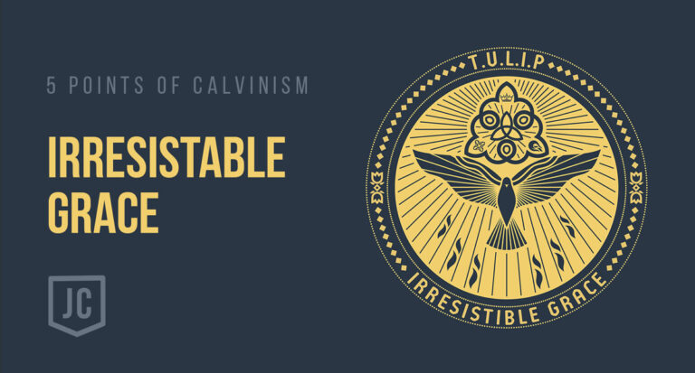 The Five Points of Calvinism – Irresistible Grace