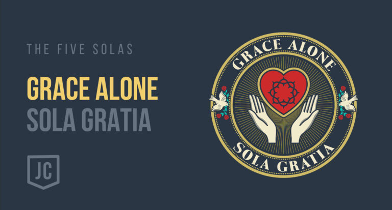 The Five Solas of the Reformation: Sola Gratia